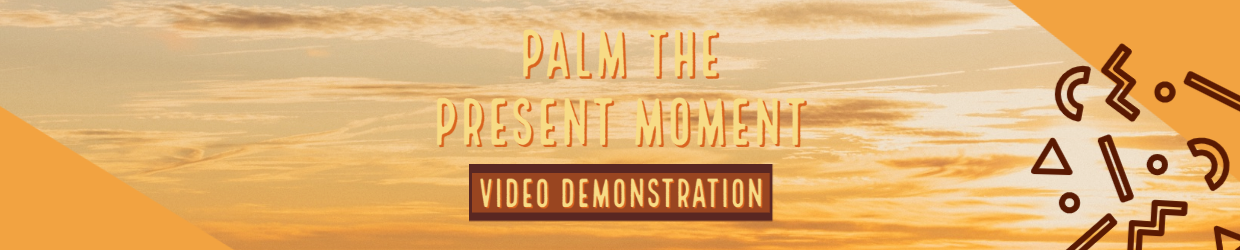 Palm the Present Moment Blog